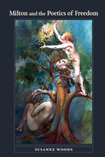 Book cover of: Milton and the Poetics of Freedom