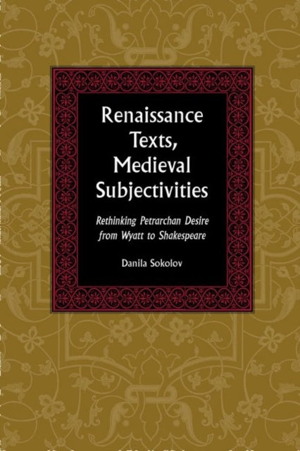 Book cover of: Renaissance Texts, Medieval Subjectivities. By: Danila Sokolov