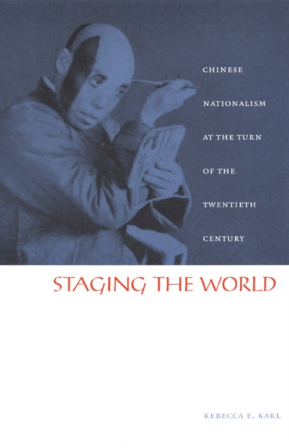 Book cover of: Staging the World. By: Rebecca E. Karl