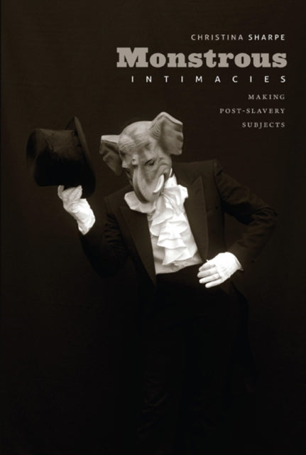 Book cover of: Monstrous Intimacies. By: Christina Elizabeth Sharpe