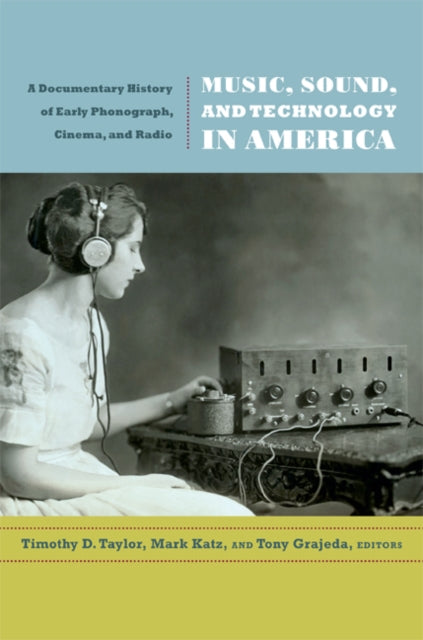 Book cover of: Music, Sound, and Technology in America. By: Timothy Dean Taylor