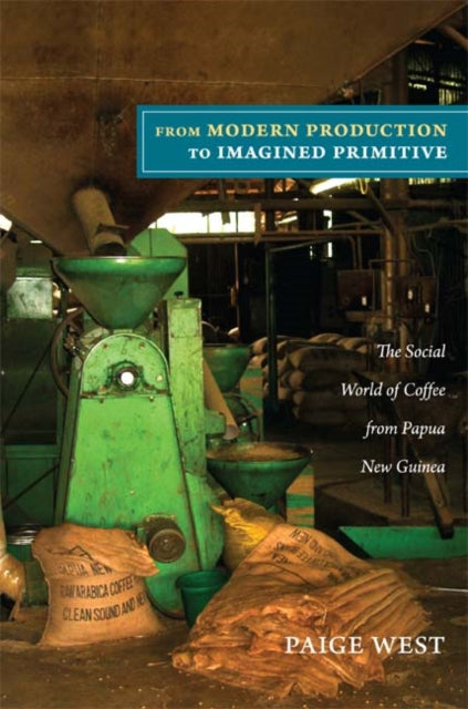 Book cover of: From Modern Production to Imagined Primitive. By: Paige West