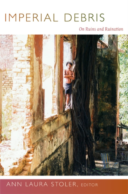 Book cover of: Imperial Debris. By: Ann Laura Stoler
