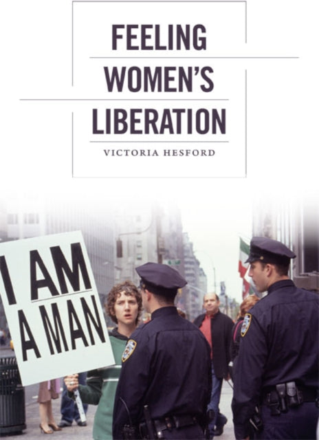Book cover of: Feeling Women's Liberation. By: Victoria Hesford