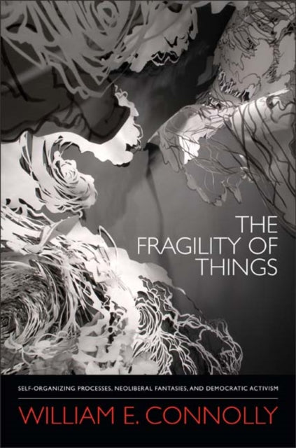 Book cover of: Fragility of Things. By: William E. Connolly