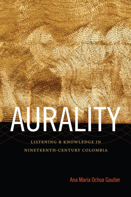 Book cover of: Aurality. By: Ana María Ochoa Gautier