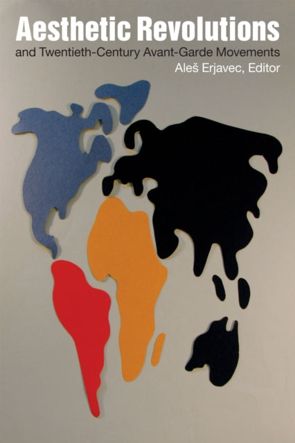 Book cover of: Aesthetic Revolutions and Twentieth-Century Avant-Garde Movements. By: Ales Erjavec