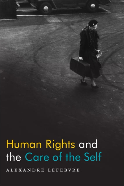 Book cover of: Human Rights and the Care of the Self. By: Alexandre Lefebvre