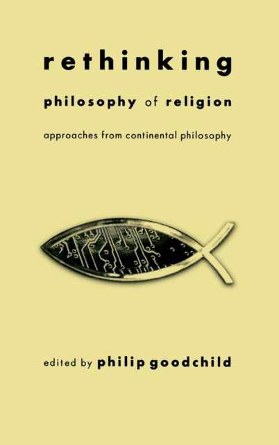 Book cover of: Rethinking Philosophy of Religion. By: Philip Goodchild