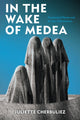 Book cover of: In the Wake of Medea. By: Juliette Cherbuliez
