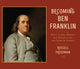 Book cover of: Becoming Ben Franklin. By: Russell Freedman