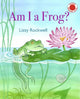 Book cover of: Am I a Frog?. By: Lizzy Rockwell