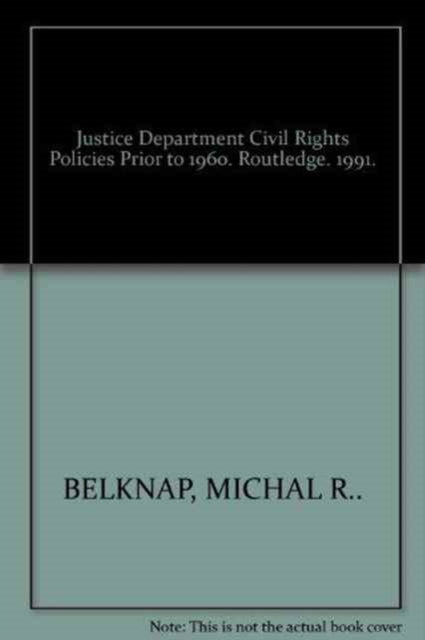 Book cover of: Justice Department Civil Rights Policies Prior to 1960. By: Michal Belknap