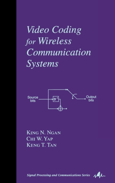 Book cover of: Video Coding for Wireless Communication Systems. By: King N. Ngan