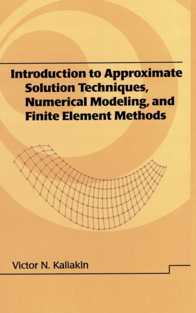 Book cover of: Introduction to Approximate Solution Techniques, Numerical Modeling, and Finite Element Methods. By: Victor N. Kaliakin