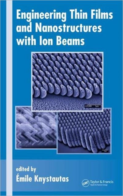 Book cover of: Engineering Thin Films and Nanostructures with Ion Beams. By: Emile Knystautas