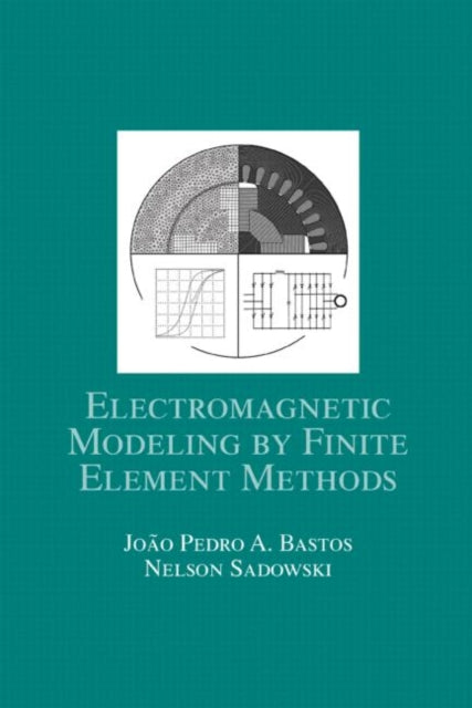 Book cover of: Electromagnetic Modeling by Finite Element Methods. By: João Pedro A. Bastos