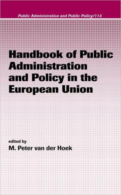 Book cover of: Handbook of Public Administration and Policy in the European Union. By: M. Peter van der Hoek