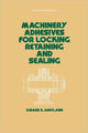 Book cover of: Machinery Adhesives for Locking, Retaining, and Sealing