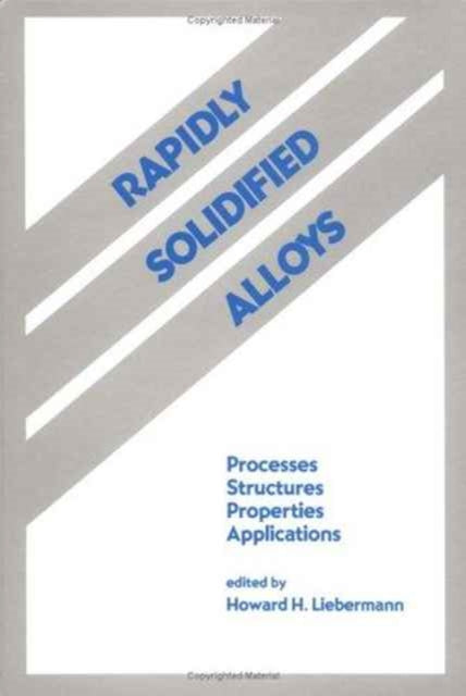 Book cover of: Rapidly Solidified Alloys. By: Liebermann