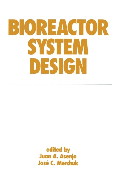 Book cover of: Bioreactor System Design. By: Juan A. Asenjo