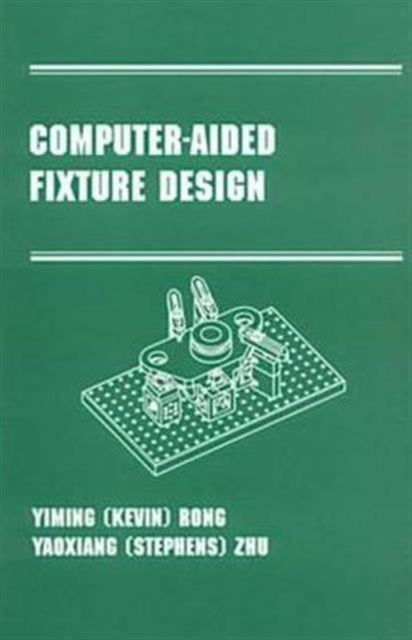 Book cover of: Computer-Aided Fixture Design. By: Yiming (Kevin) Rong