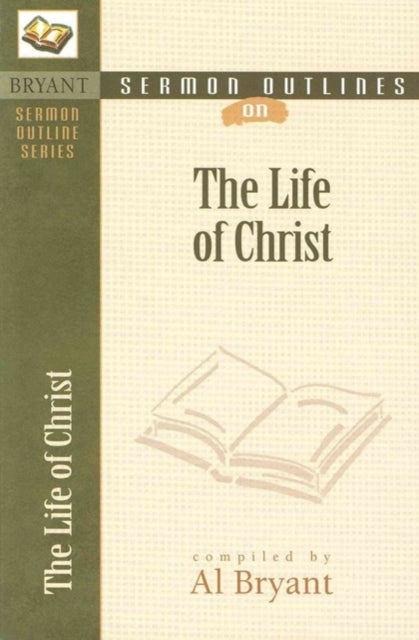 Book cover of: Sermon Outlines on the Life of Christ. By: Al Bryant