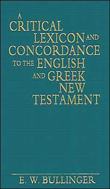 Book cover of: Critical Lexicon and Concordance to the English and Greek New Testament. By: Ethelbert William Bullinger