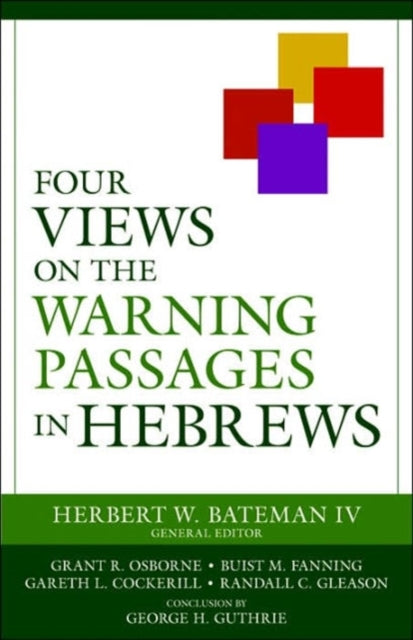 Book cover of: Four Views on the Warning Passages in Hebrews. By: Herbert W. Bateman IV