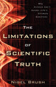 Book cover of: Limitations of Scientific Truth – Why Science Can`t Answer Life`s Ultimate Questions. By: Nigel Brush