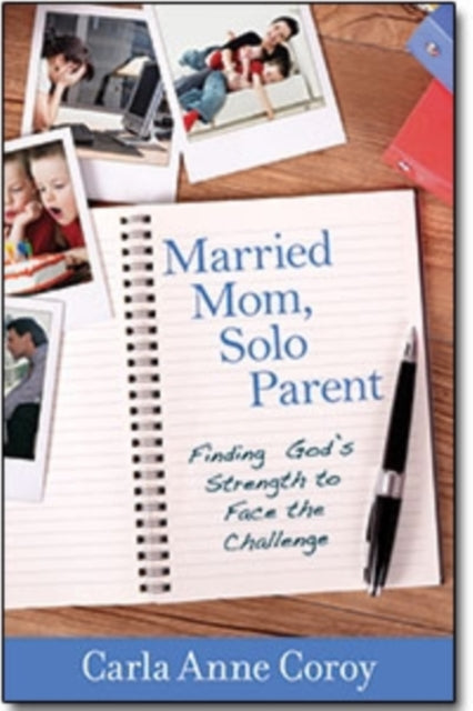 Book cover of: Married Mom, Solo Parent – Finding God`s Strength to Face the Challenge. By: Carla Anne Coroy