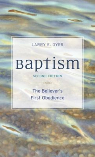 Book cover of: Baptism – The Believer`s First Obedience. By: Larry E. Dyer