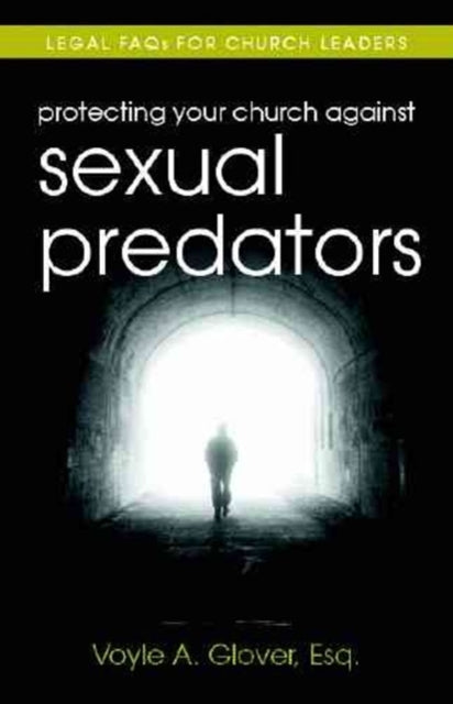 Book cover of: Protecting Your Church Against Sexual Predators – Legal FAQs for Church Leaders