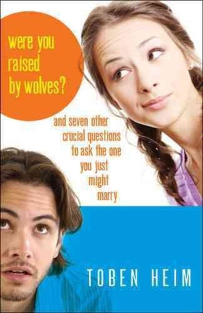 Book cover of: Were You Raised by Wolves? – And Seven Other Crucial Questions to Ask the One You Just Might Marry. By: Toben Heim