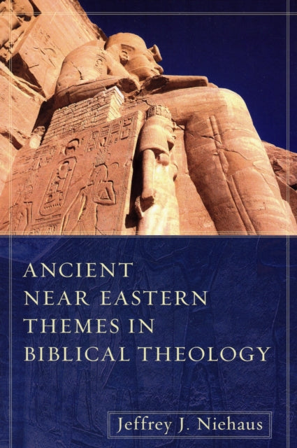 Book cover of: Ancient Near Eastern Themes in Biblical Theology. By: Jeffrey Jay Niehaus