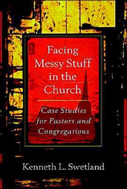 Book cover of: Facing Messy Stuff in the Church. By: Kenneth L. Swetland