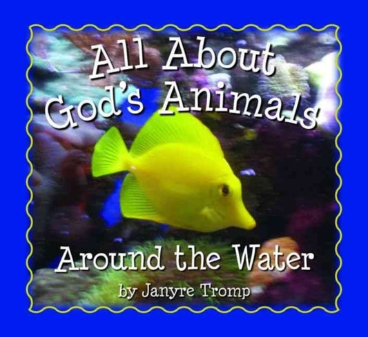 Book cover of: All About God`s Animals–Around the Water