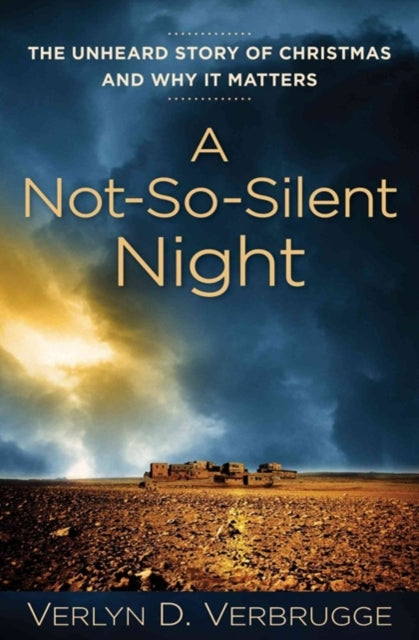 Book cover of: Not–So–Silent Night – The Unheard Story of Christmas and Why It Matters. By: Verlyn D. Verbrugge