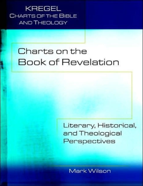Book cover of: Charts on the Book of Revelation – Literary, Historical, and Theological Perspectives. By: Mark Wilson