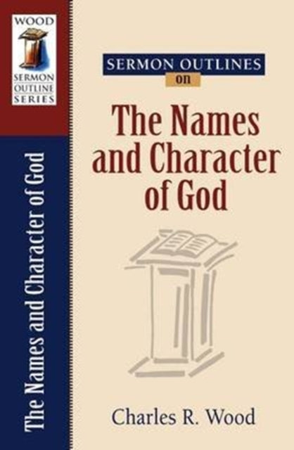 Book cover of: Sermon Outlines on the Names and Character of God. By: Charles R. Wood