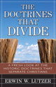 Book cover of: Doctrines That Divide – A Fresh Look at the Historical Doctrines That Separate Christians. By: Erwin W. Lutzer