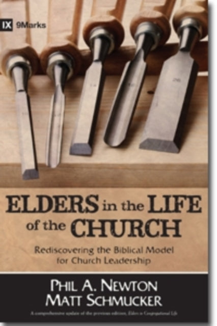 Book cover of: Elders in the Life of the Church – Rediscovering the Biblical Model for Church Leadership. By: Phil A. Newton