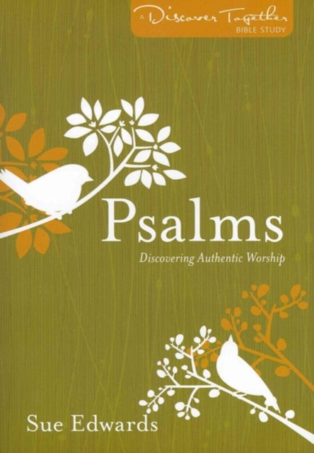 Book cover of: Psalms – Discovering Authentic Worship. By: Sue Edwards