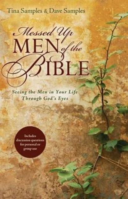Book cover of: Messed Up Men of the Bible – Seeing the Men in Your Life Through God`s Eyes. By: Tina Samples