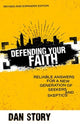 Book cover of: Defending Your Faith – Reliable Answers for a New Generation of Seekers and Skeptics. By: Dan Story