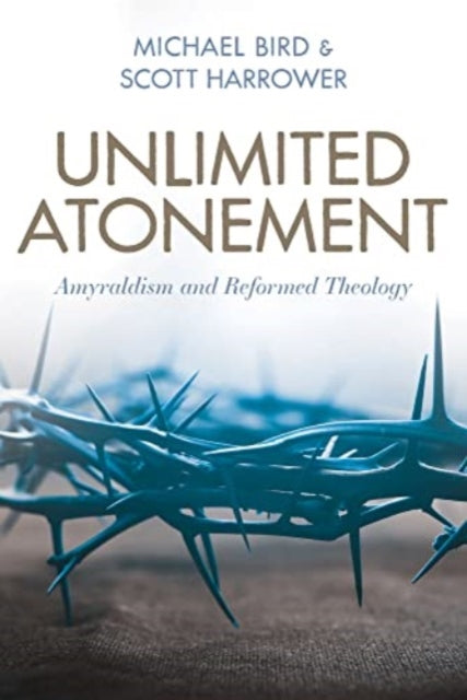 Book cover of: Unlimited Atonement. By: Michael Bird