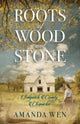Book cover of: Roots of Wood and Stone. By: Amanda Wen