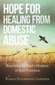 Book cover of: Hope for Healing from Domestic Abuse – Reaching for God`s Promise of Real Freedom. By: Karen Gardner