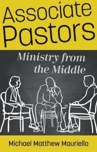 Book cover of: Associate Pastors – Ministry from the Middle. By: Michael Matthew Mauriello