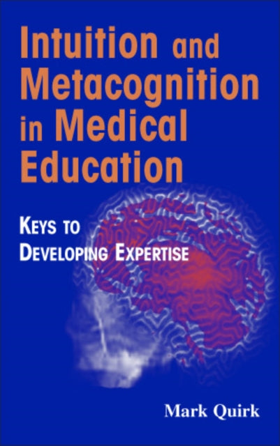 Book cover of: Intuition and Metacognition in Medical Education. By: Mark Quirk